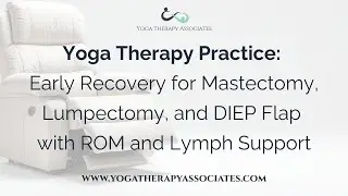 Yoga Therapy Practice: Early Recovery for Mastectomy and DIEP Flap with ROM and Lymph Support
