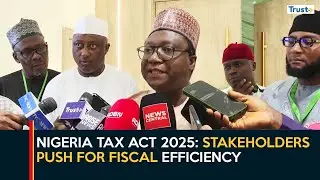 Nigeria Tax Act 2025: Stakeholders Push For Fiscal Efficiency