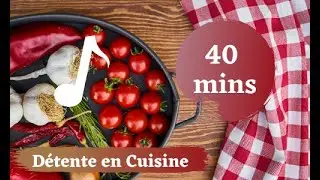 Musique pour cuisiner - d&eacute;tendez vous en cuisinant - musique relaxante de cuisine -