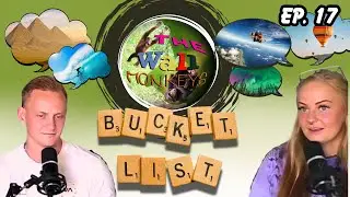 TWM - EP. 17 What's On Your Ultimate Bucket List