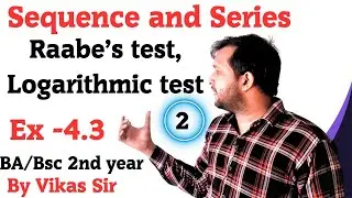 Raabe's test | Logarithmic test | Ex 4.3 | Sequence and series | BA//Bsc 2nd year math | Vikas sir