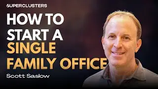 Starting a Single Family Office. This is how. | Scott Saslow | Superclusters | S5E1
