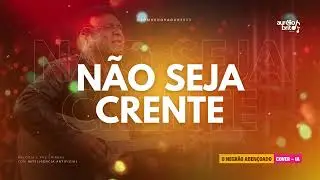 Não seja crente | Louvor Profundo | Hino Cristão Inédito (Voz Masculina)