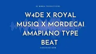 W4de x Royal MusiQ x Mordecai Amapiano Type Beat | Amapiano Instrumental 2025