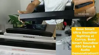 Bose Smart Ultra Soundbar Sighting at Currys, Bose Smart Soundbar 600 Setup & Audio Demonstration!!