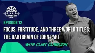 Ep. 12 - Focus, Fortitude and Three World Championships: The Dart Brain of John Part