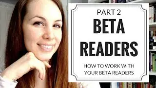 Beta Readers Pt 2 | How to Work with Betas + My Process