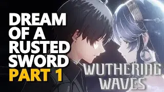 Dream of A Rusted Sword Part 1 Wuthering Waves