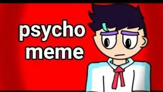 psycho meme ( gift for @keystu animation )