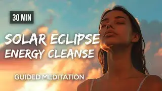 Solar Eclipse Guided Meditation: Energy Cleanse | Solar Eclipse April 8th 2024