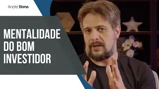 Como desenvolver a mentalidade de um bom investidor | Andr&eacute; Bona