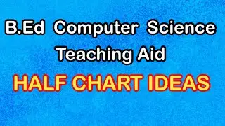 HALF CHART IDEAS - B.Ed Computer Science Teaching Aids