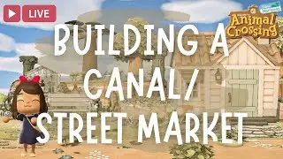 🔴 let's build a canal and a street market | animal crossing: new horizons livestream