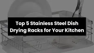 STAINLESS STEEL DISH DRYING RACK: Top 5 Stainless Steel Dish Drying Racks for Your Kitchen 🤓