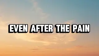 Even After the Pain, Lyrics Official