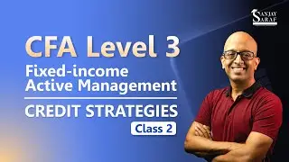 [Class 2] Fixed-Income Active Management Credit Strategies by Sanjay Saraf Sir