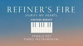 REFINER'S FIRE (Purify My Heart)⎜Vineyard Worship - (Female Key) Piano Instrumental by GershonRebong