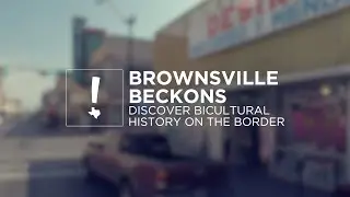 Brownsville Beckons: Discover Bicultural History on the Border