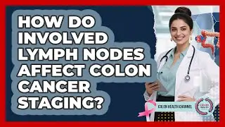 How Do Involved Lymph Nodes Affect Colon Cancer Staging? - Colon Health Channel