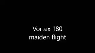 Vortex 180 Maiden Flight