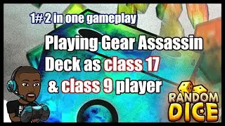 playing Gear Assassin as class 17 and class 9 player (Random Dice)