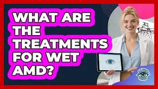 What Are The Treatments For Wet AMD?