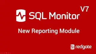 SQL Monitor V7 - New Reporting Module