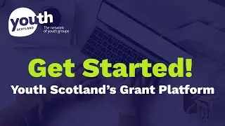 Get Started With Youth Scotland's Grant Platform!