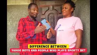 THE DIFFERENCE BETWEEN YAHOO BOYS AND PEOPLE WHO PLAY SPORTY BET|YAHOO BOYS|SPORTY BET|
