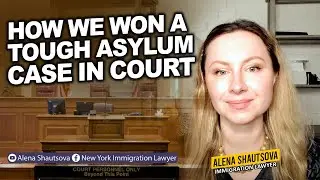 How We Won A Tough Asylum Case In Court  | Alena Shautsova USA Immigration Lawyer