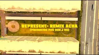 REPRE$ENT - REMIX - ACHA (PRODUCIDO POR DON J HH) (Offcial Video)