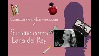 Corazón de Melón reacciona a yn (sucrette) es las canciones de Lana del Rey🧿CDM velocidad X2
