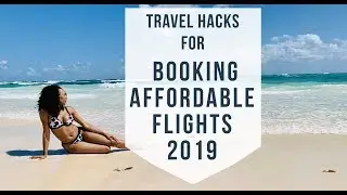 Tips & Hacks for booking affordable flights 2019