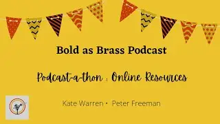 Bold as Brass Podcast-a-thon: Online Resources