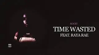 Rocky - Time Wasted (feat. Raya Rae) [Official Audio] (Prod. By Rockyylikee)