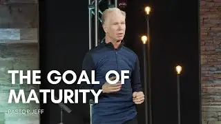 The Goal of Maturity | King of Hearts | Pastor Jeff