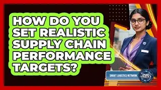 How Do You Set Realistic Supply Chain Performance Targets? - Smart Logistics Network