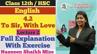 English | 4.2 To Sir With Love | Lecture 2 | Class 12th | Full Explanation | Section Four |