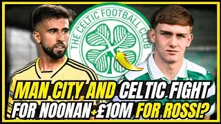 💣BOMBSHELL! NOONAN TO PARKHEAD? + ROSSI OVER &pound;10M?! + IHEANACHO RETURNS!  CELTIC FC NEWS