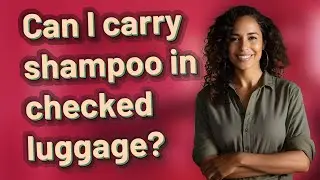 Can I carry shampoo in checked luggage?