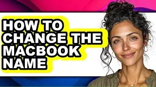 How to Change the Macbook Name - Step by Step