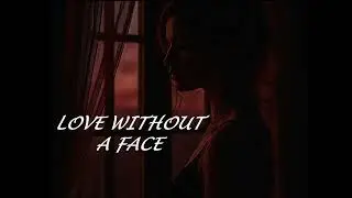 Love Without a Face   Made with Clipchamp