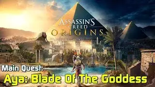 Assassin's Creed Origins ★ Main Quest: Aya: Blade Of The Goddess [Walkthrough]