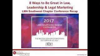 8 Ways to Be Great in Law,  Leadership & Legal Marketing LMA Southwest Chapter Conference Recap