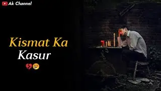 Kismat Ka Kasur 😢💔 | Kismat Whatsapp Status | Kismat Status | Ak Channel |