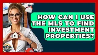 How Can I Use The MLS To Find Investment Properties? - Home Investing Experts