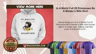 In A World Full Of Princesses Be A Welder&rsquo;s Wife Shirt