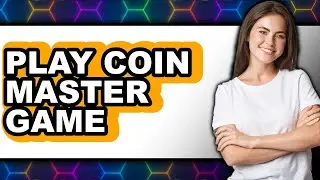 How to Play Coin Master Game (Easy Method)