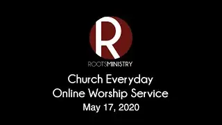 Roots Ministry Online Worship 05-17-20