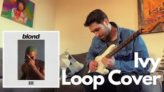 Frank Ocean - IVY - Guitar Loop Cover + Improv (Tabs available)